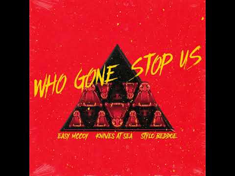 Who Gone Stop Us (feat. Easy Mccoy & Stylo Beddoe)
