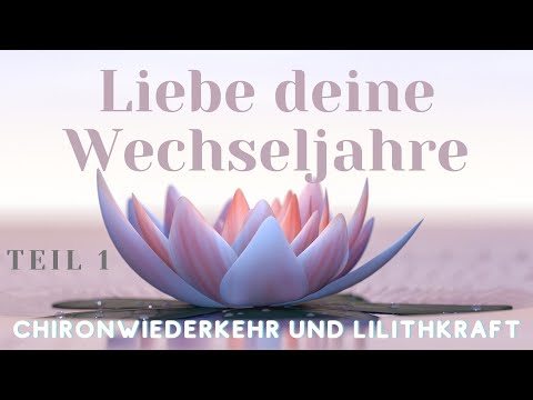 Liebe deine Wechseljahre! Chironwiederkehr und Lilith Kraft