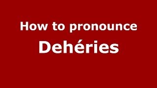 How to pronounce Dehéries