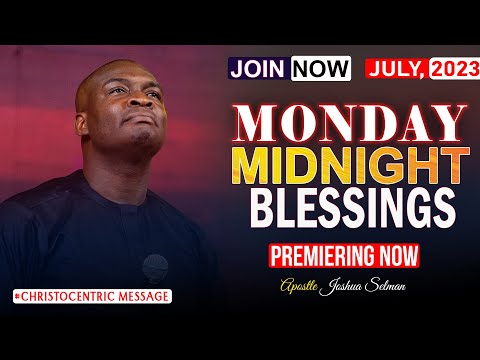 MONDAY MIDNIGHT BLESSINGS, 31ST JULY 2023 - Apostle Joshua Selman Good Word