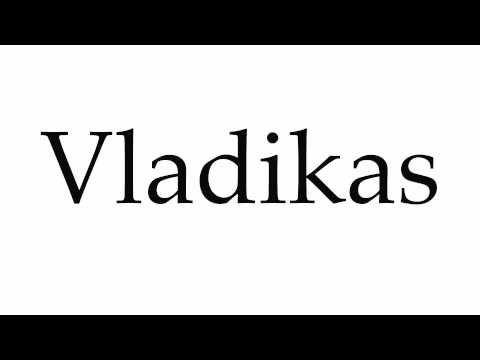 How to Pronounce Vladikas