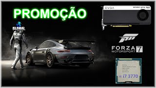FORZA 7 RODA EM PC FRACO GTX 760 XEON 1230 V2 - VEJA COMO COMPRAR FORZA 7
