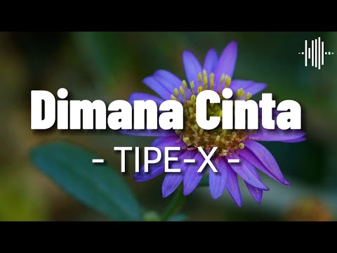 Dimana Cinta - TIPE X | Lirik