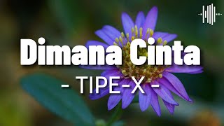 Download lagu Dimana Cinta - TIPE X | Lirik mp3