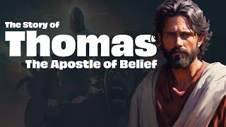 The Story of Thomas – The Apostle of Belief