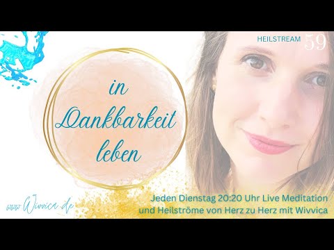 In Dankbarkeit leben - LIVE Heilstrom Meditation mit WiVViCA (WH)