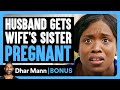 HUSBAND GETS Wife S Sister PREGNANT Dhar Mann Bonus