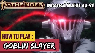 How to Play GOBLIN SLAYER in Pathfinder 2nd Edition (Silver Grade Adventurer build for 2e)