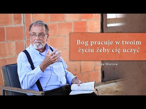 Bóg pracuje w twoim życiu żeby cię uczyć - Mike Morrow