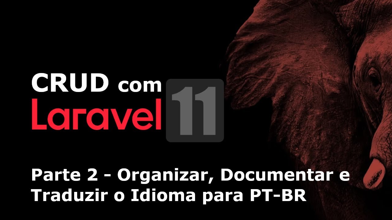 CRUD com Laravel 11 - Parte 2: Organizar, Documentar e Traduzir o Idioma para PT-BR