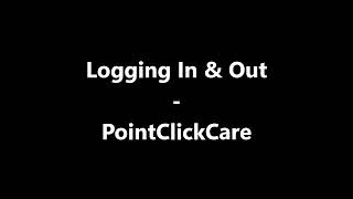 PointClickCare - Logging In & Out