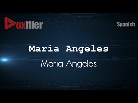 How to Pronounce Maria Angeles (Maria Angeles) in Spanish - Voxifier.com