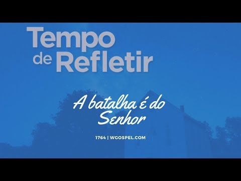 Tempo de Refletir 1764 - A batalha é do Senhor