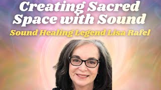 How To Create Sacred Space With Sound & Vibration | Lisa Rafel on Sound Healing & Energetic Fields
