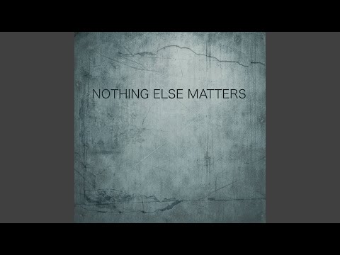 Nothing Else Matters
