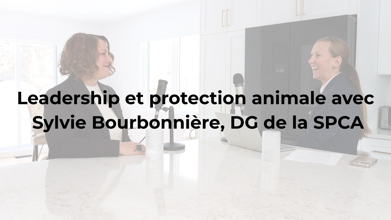 Leadership et protection animale avec Sylvie Bourbonnière, DG de la SPCA