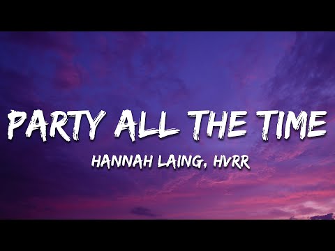 Hannah Laing, HVRR - Party All The Time (Lyrics)