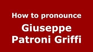 How to pronounce Giuseppe Patroni Griffi