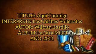 Aquí Conmigo - Los Chiches Vallenatos (con Letra) By Eusebio