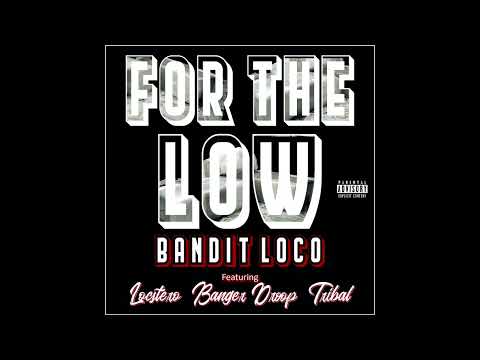 For The Low - Bandit Loco ft. Locstero, Banger Droop, Tribal