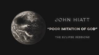 John Hiatt - &quot;Poor Imitation Of God&quot;
