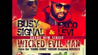 Busy Signal & Exco Levy -- Wicked Evil Man | Going Home Riddim | November 2013 |