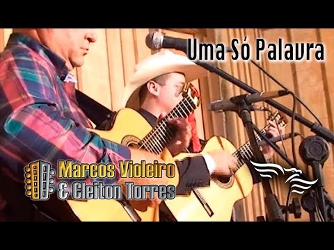 UMA SÓ PALAVRA - Marcos Violeiro e Cleiton Torres  (DVD Bem-Te-Vi e o Granfino)