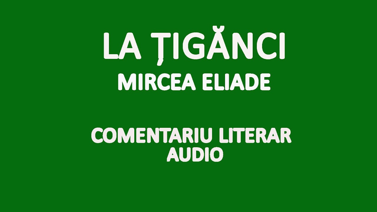 La ?ig?nci, Mircea Eliade, Comentariu literar audio