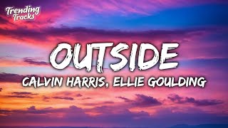 Calvin Harris, Ellie Goulding - Outside (Lyrics)