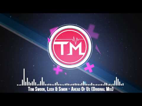 Tom Swoon, Lush & Simon - Ahead Of Us (Original Mix)