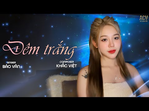 ĐÊM TRẮNG - KHẮC VIỆT | BẢO VÂN COVER...Giọt Nước Mắt Của Em Không Hề Rơi Bao Giờ