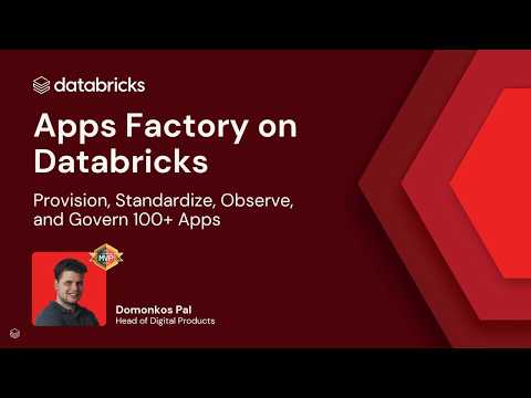 Watch: Apps Factory on Databricks​: Provision, Standardize, Observe and Govern 100+ Apps​