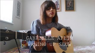 Gabrielle Aplin - Waking Up Slow - Cover