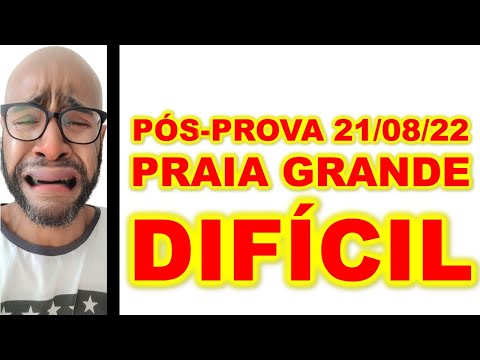 Concurso PRAIA GRANDE SP PÓS-PROVA 21/08/2022 COMO FOI O NÍVEL DA PROVA : FÁCIL OU DIFÍCIL ?