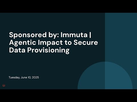 Watch: Sponsored by: Immuta | Agentic Impact to Secure Data Provisioning