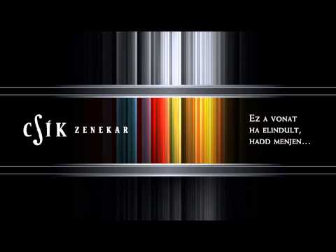 Csík Zenekar - Ez a vonat, ha elindult, hadd menjen...
