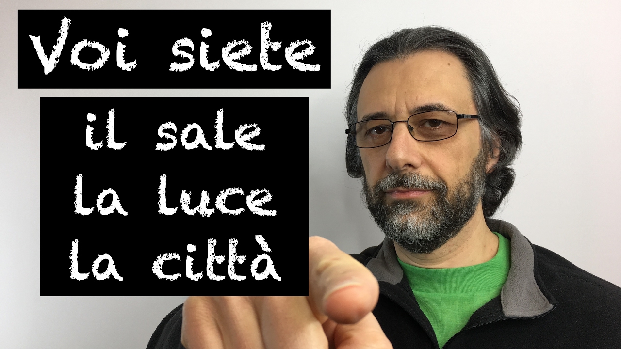 Voi siete il sale della terra, la luce del mondo, la città sul monte