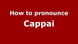 How to pronounce Cappai