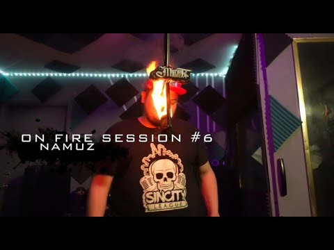 NAMUZ -  ON FIRE SESSION #6