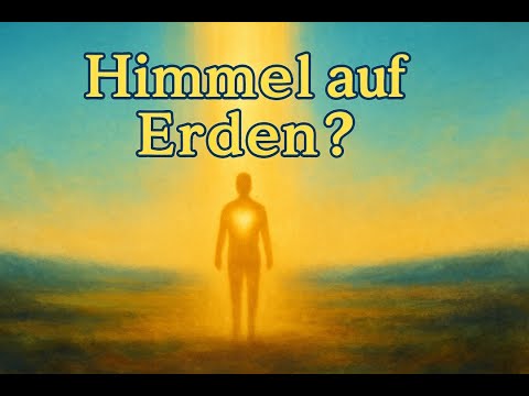 Himmel auf Erden, gelebte Realität