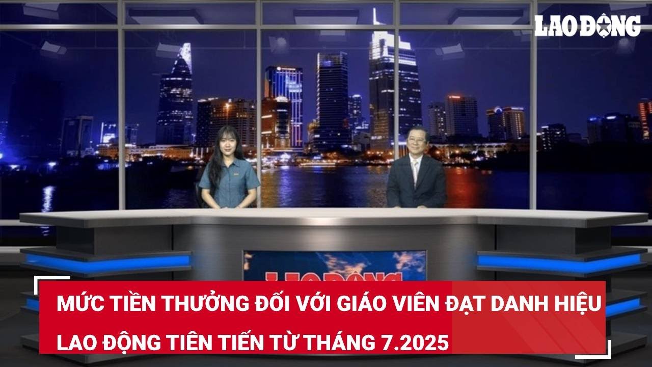 Mức tiền thưởng đối với giáo viên đạt danh hiệu Lao động tiên tiến từ tháng 7.2025