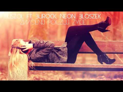 Uszol feat. Burock LDG , Neon , Błoszek - Zwolnij , poczuj życie