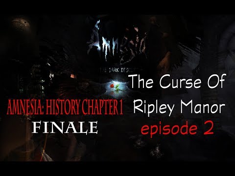 DOUBLE EP AGAIN! AMNESIA CUSTOM STORYtime - AMNESIA: HISTORY (end) The Curse of Ripley Manor ep2