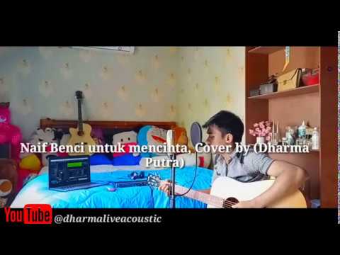 Cover Naif Benci Untuk Mencinta, Cover By ( Dharma Putra )-Dharma Live Acoustic