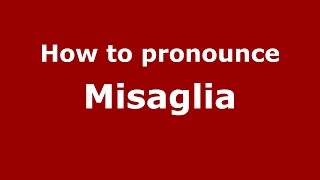 How to pronounce Misaglia