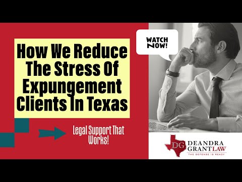 How We Reduce The Stress Of Expungement Clients In Texas (Legal Support That Works!)