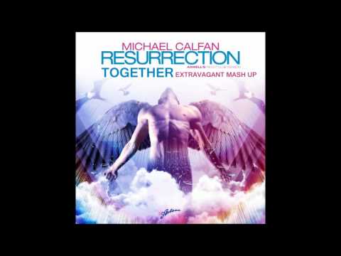 Michael Calfan - Resurrection Together (Axwell's Re-Cut Club Version) (Extravagant Mash Up)
