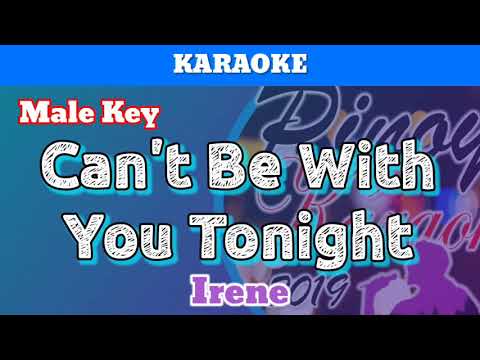 Can't Be With You Tonight by Irene (Karaoke : Male Key)