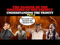 THE DANGER OF THE DOCTRINE OF THE TRINITY: UNDERSTANDING THE TRINITY PART 4