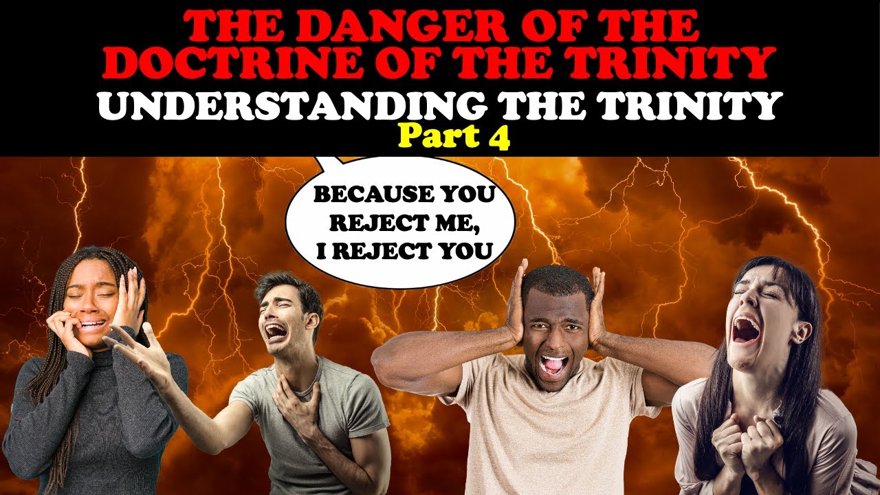 THE DANGER OF THE DOCTRINE OF THE TRINITY: UNDERSTANDING THE TRINITY PART 4